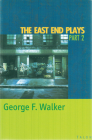 The East End Plays: Part 2 By George F. Walker Cover Image