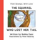 The Squirrel Who Lost Her Tail By Bobba Cass, Peter Buckley (Illustrator) Cover Image