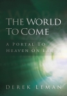 World to Come: A Portal to Heaven on Earth By Derek Leman Cover Image
