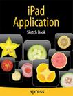 iPad Application Sketch Book (Books for Professionals by Professionals) By Dean Kaplan Cover Image