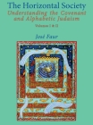 The Horizontal Society: Understanding the Covenant and Alphabetic Judaism (Vol. I and II) (Emunot: Jewish Philosophy and Kabbalah) Cover Image