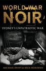 World War Noir: Sydney's unpatriotic war Cover Image