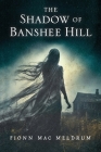 The Shadow of Banshee Hill By Fionn Mac Meldrum Cover Image