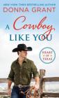 A Cowboy Like You (Heart of Texas #4) By Donna Grant Cover Image