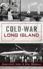 Cold War Long Island (Military) By Christopher Verga, Karl Grossman Cover Image