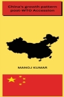 China's growth pattern post-WTO Accession By Manoj Kumar Cover Image