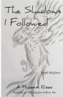The Shadows I Followed: A Phoenix Rises By Joseph McGinnis Cover Image