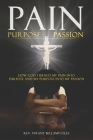 Pain, Purpose, Passion: How God Turned My Pain into Purpose and My Purpose into My Passion By Tiffany Bellamy-Lyles Cover Image