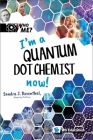 I'm a Quantum Dot Chemist Now! By Sandra J. Rosenthal, David A. Weintraub (Editor), Ann M. Neely (Editor) Cover Image