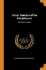 Italian Gardens of the Renaissance: And Other Studies By Julia Mary Cartwright Ady Cover Image