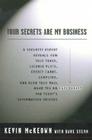 Your Secrets Are My Business: Security Expert Reveals How Your Trash, License Plate, Credit Cards, Computer, a nd Even Your Mail Make You an Easy Target for Today's Information Thieves Cover Image