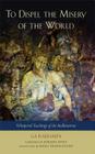 To Dispel the Misery of the World: Whispered Teachings of the Bodhisattvas By Ga Rabjampa, Appey (Foreword by), Rigpa Translations (Translator) Cover Image
