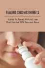 Healing Chronic Rhinitis: Guide To Treat With A Cure That Has an 97% Success Rate: Chronic Hypertrophic Rhinitis By Pearlene Veeneman Cover Image