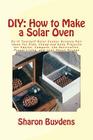 DIY: How to Make a Solar Oven: Do It Yourself Solar Cooker Science Fair Ideas for Kids, Cheap and Easy Projects for Adults, By Sharon Buydens Cover Image