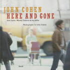 John Cohen: Here and Gone, Bob Dylan, Woody Guthrie & the 1960s By John Cohen (Photographer) Cover Image