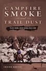 Campfire Smoke and Trail Dust: Tales from a High Sierra Pack Cook By Irene Kritz Cover Image