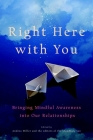 Right Here with You: Bringing Mindful Awareness into Our Relationships (A Shambhala Sun Book) Cover Image