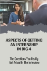 Aspects Of Getting An Internship In Big 4: The Questions You Really Get Asked In The Interview: Double Your Chances By Georgia Casimiro Cover Image
