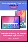 Samsung Galaxy Tab A 2019 User Guide for Seniors: Complete Samsung Tab A series manual with Tips and Tricks By Jerry K. Bowman Cover Image