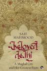 Beloved Delhi: A Mughal City and her Greatest Poets By Saif Mahmood, Rakhshanda Jalil (Foreword by), Sohail Hashmi (Preface by) Cover Image