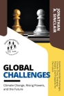 Global Challenges: Climate Change, Rising Powers, and the Future: Examining Global Challenges, Climate Crisis, Emerging Powers, and Prosp By Jonathan A. Sinclair Cover Image