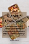 Diabetic Cookbook: A complete recipe book for diabetic meal preparation An essential dietary guide to cure diabetes by eating a nutrition Cover Image