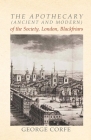 The Apothecary (Ancient and Modern) of the Society, London, Blackfriars By George Corfe Cover Image