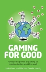 Gaming for Good: Unlocking the Power of Gaming to Create a Better World for Us All Cover Image