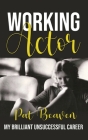 Working Actor: My Brilliant Unsuccessful Career By Pat Beaven Cover Image