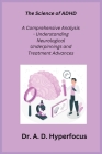 The Science of ADHD: A Comprehensive Analysis - Understanding Neurological Underpinnings and Treatment Advances Cover Image