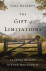 The Gift of Limitations: Finding Beauty in Your Boundaries By Sara Hagerty Cover Image