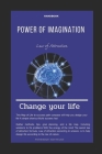 Handbook Power of Imagination Law of Attraction Change Your Life: Secret Recipe for Success : Prove these wonders for yourself : If you want to change Cover Image