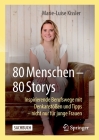 80 Menschen - 80 Storys: Inspirierende Berufswege Mit Denkanstößen Und Tipps - Nicht Nur Für Junge Frauen By Marie-Luise Kissler Cover Image