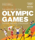 The History of the Olympic Games: Faster, Higher, Stronger By Olympic Museum Cover Image