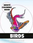 Adults Coloring Book: Birds By Jeff Kaguri Cover Image
