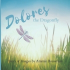 Dolores the Dragonfly By Ammie Bouwman Cover Image
