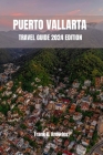 Puerto Vallarta Travel Guide 2024 Edition Cover Image
