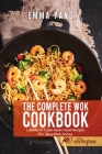 The Complete Wok Cookbook: 2 Books In 1: 140 Asian Food Recipes For Tasty Wok Dishes Cover Image