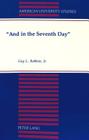 «And in the Seventh Day» (American University Studies #36) By Guy L. Robbins Cover Image
