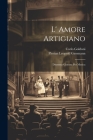 L' Amore Artigiano: Dramma Giocoso Per Musica By Florian Leopold Gassmann, Carlo Goldoni Cover Image