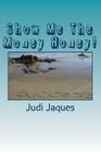 Show Me The Money Honey!: This Book is a Great guide for X & Y Genre By Judi Jaques Cover Image