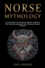 Norse Mythology: From the Origin of the Universe to Ragnarok. Explore the Nine Worlds among Legends, Gods, Heroes and Myths of the Nort By Tom Garrison Cover Image