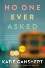 No One Ever Asked: A Novel By Katie Ganshert Cover Image