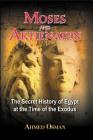 Moses and Akhenaten: The Secret History of Egypt at the Time of the Exodus By Ahmed Osman Cover Image