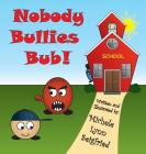 Nobody Bullies Bub! (Bub and Guy #1) By Michele Lynn Seigfried, Michele Lynn Seigfried (Illustrator) Cover Image