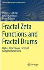 Fractal Zeta Functions and Fractal Drums: Higher-Dimensional Theory of Complex Dimensions (Springer Monographs in Mathematics) By Michel L. Lapidus, Goran Radunovic, Darko Zubrinic Cover Image