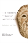 The Political Theory of Aristophanes: Explorations in Poetic Wisdom By Jeremy J. Mhire (Editor), Bryan-Paul Frost (Editor) Cover Image