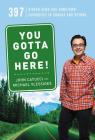 You Gotta Go Here!: 397 Hidden Gems and Hometown Favourites in Canada and Beyond By John Catucci, Michael Vlessides Cover Image