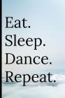 Eat Sleep Dance Repeat: Notebook for Dance Lovers and Dancers By Adrec Publishing Cover Image