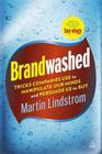 Brandwashed: Tricks Companies Use to Manipulate Our Minds and Persuade Us to Buy. by Martin Lindstrm By Martin Lindstrom Cover Image